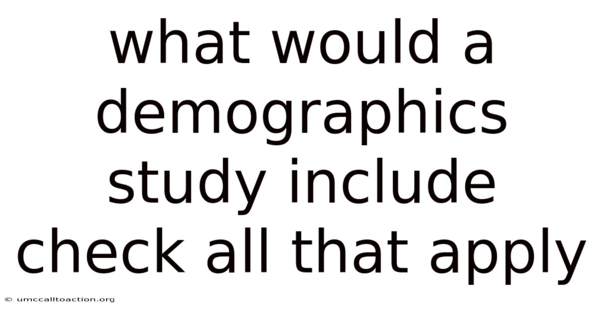 What Would A Demographics Study Include Check All That Apply