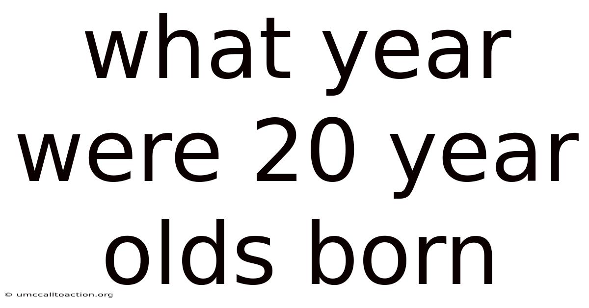 What Year Were 20 Year Olds Born