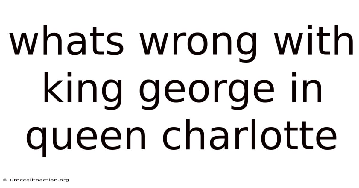Whats Wrong With King George In Queen Charlotte