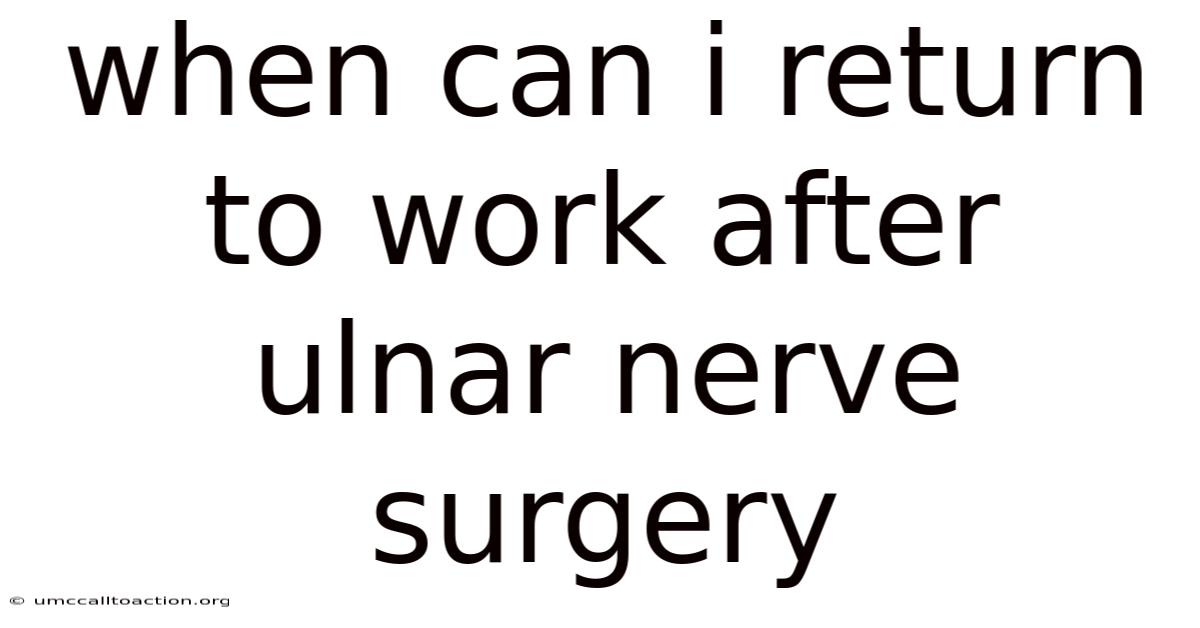 When Can I Return To Work After Ulnar Nerve Surgery