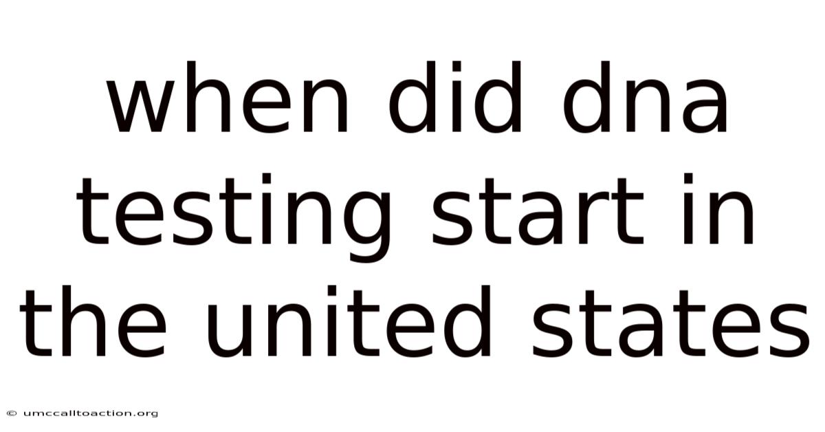 When Did Dna Testing Start In The United States