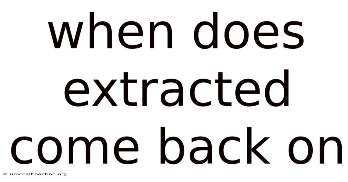 When Does Extracted Come Back On