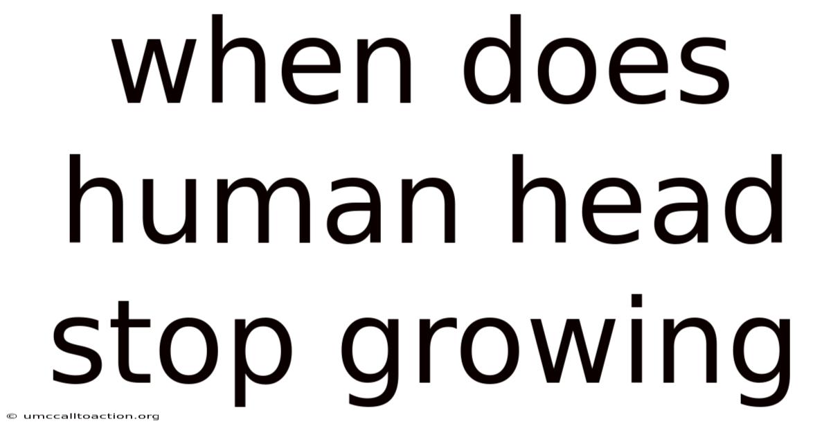 When Does Human Head Stop Growing