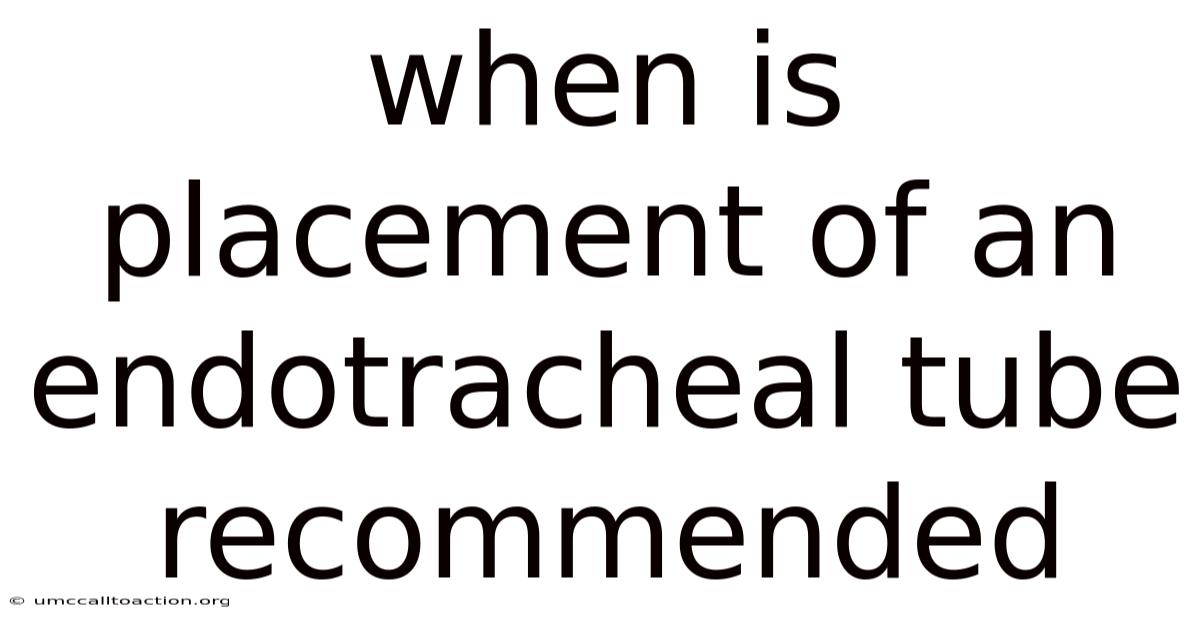 When Is Placement Of An Endotracheal Tube Recommended