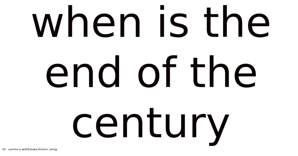 When Is The End Of The Century