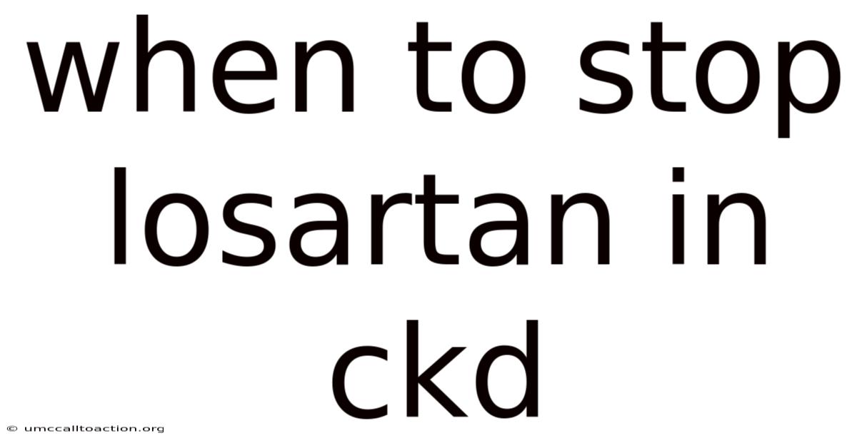 When To Stop Losartan In Ckd