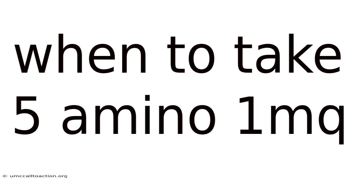 When To Take 5 Amino 1mq