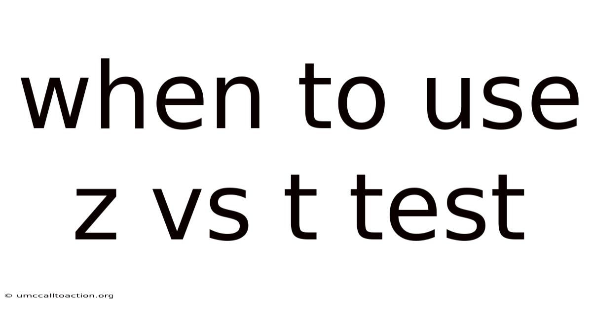 When To Use Z Vs T Test