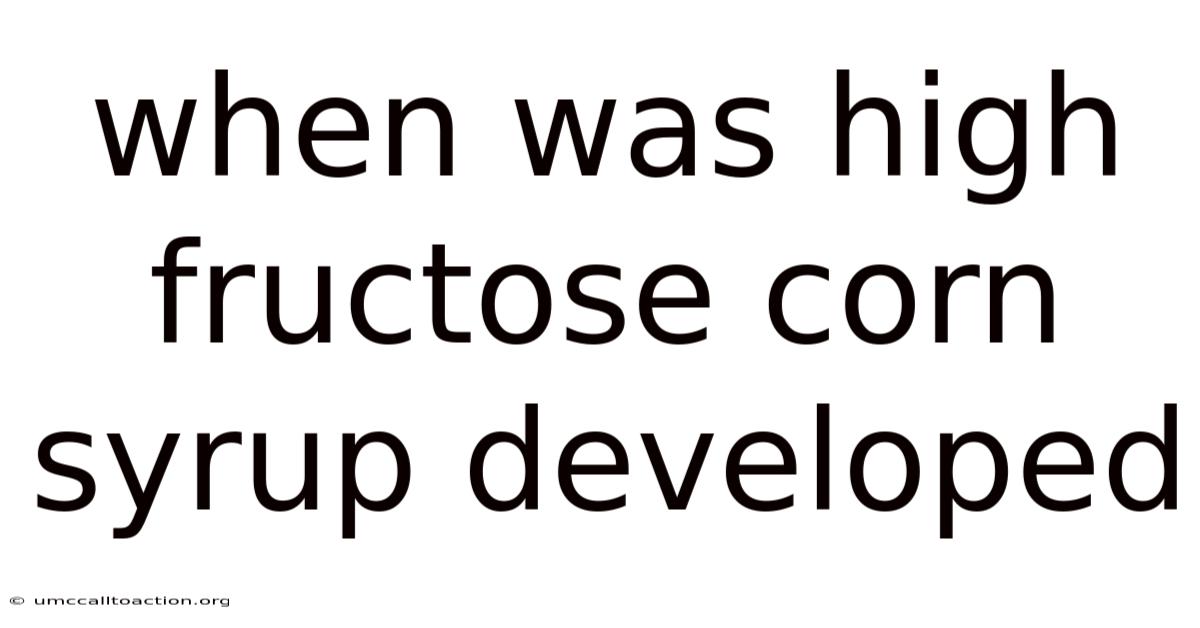 When Was High Fructose Corn Syrup Developed