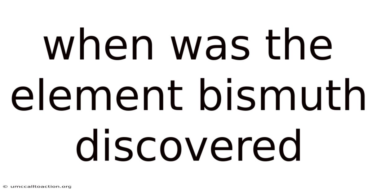 When Was The Element Bismuth Discovered