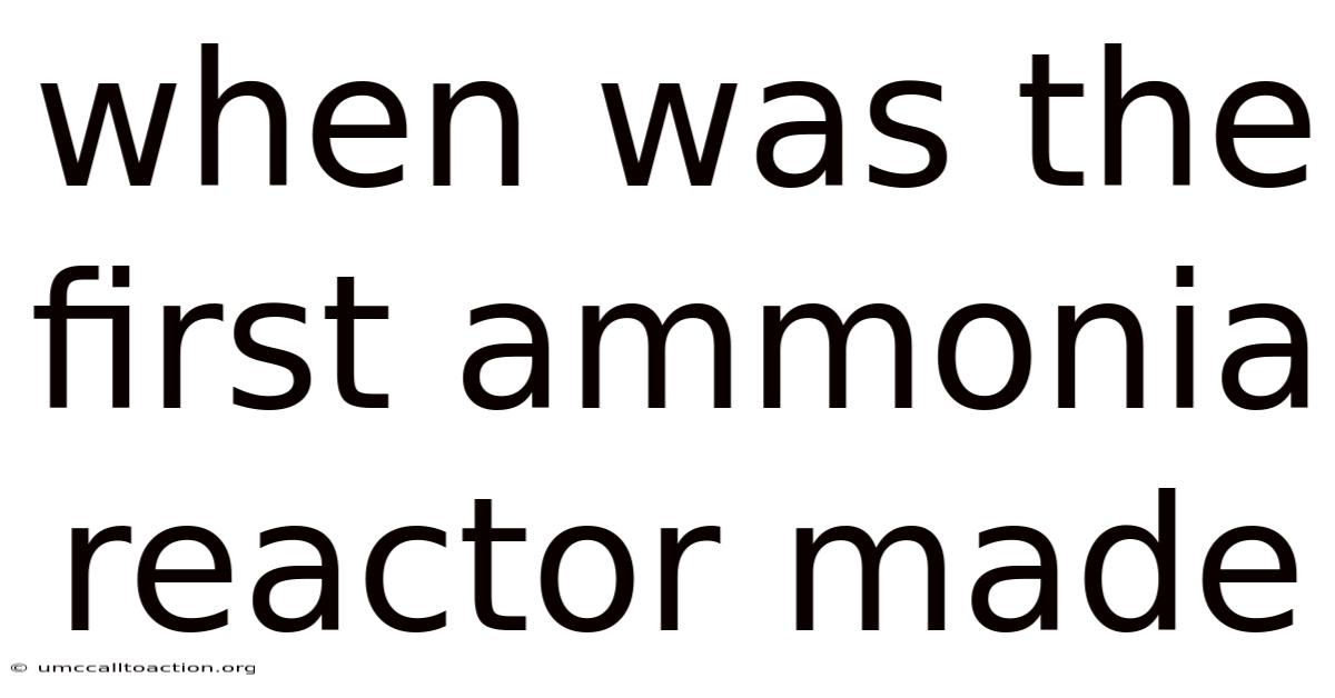 When Was The First Ammonia Reactor Made