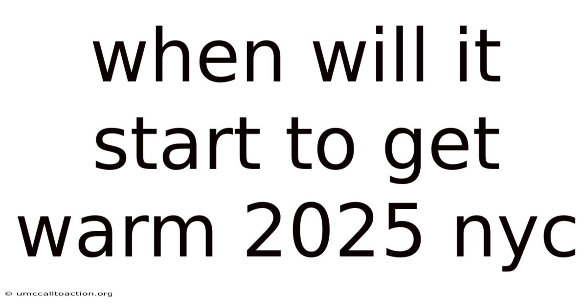 When Will It Start To Get Warm 2025 Nyc