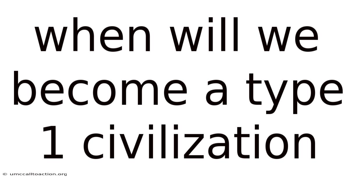 When Will We Become A Type 1 Civilization