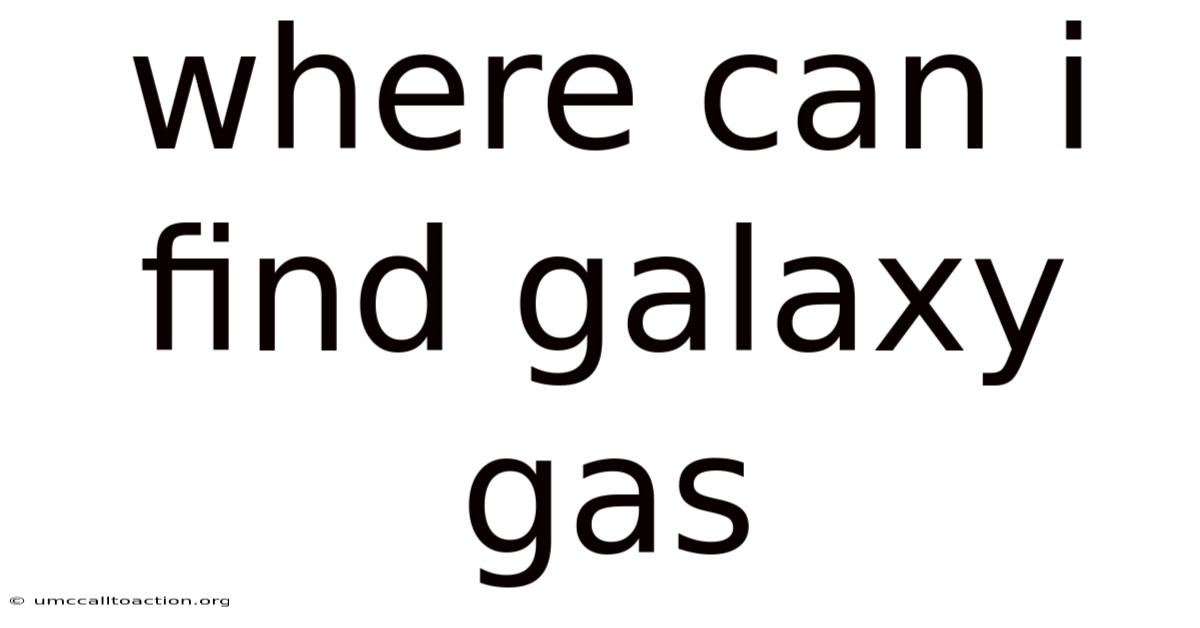 Where Can I Find Galaxy Gas