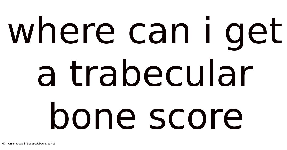 Where Can I Get A Trabecular Bone Score