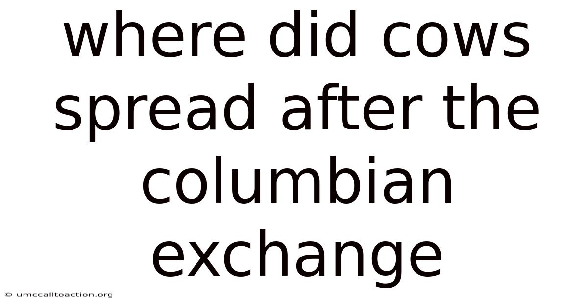 Where Did Cows Spread After The Columbian Exchange
