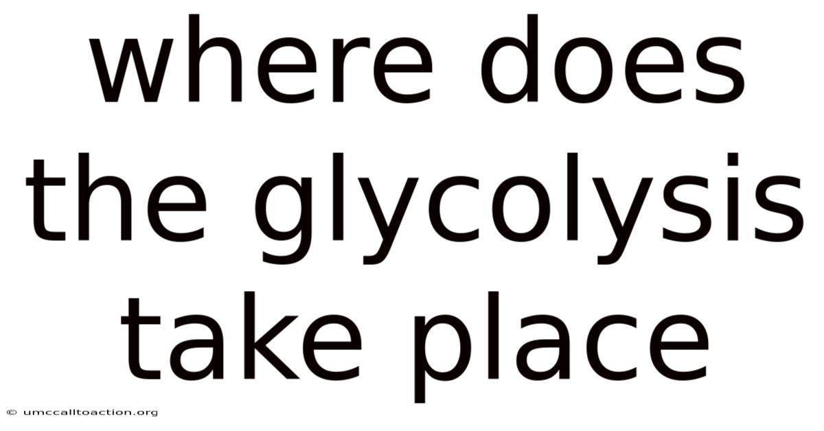 Where Does The Glycolysis Take Place