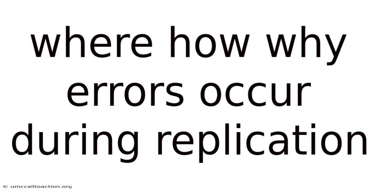 Where How Why Errors Occur During Replication