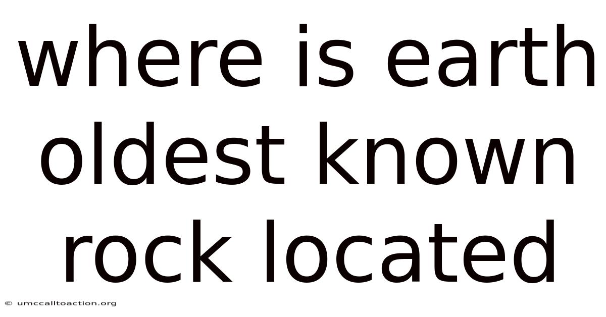 Where Is Earth Oldest Known Rock Located