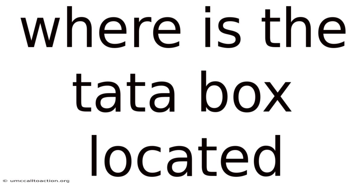 Where Is The Tata Box Located