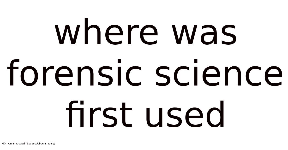 Where Was Forensic Science First Used