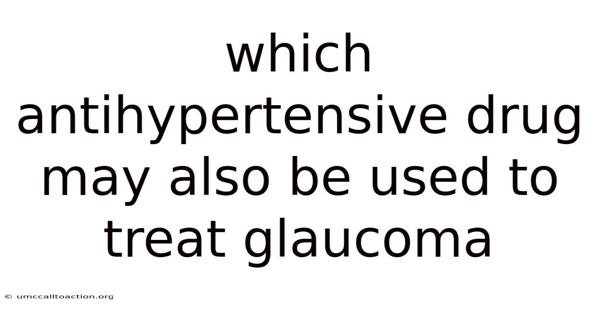 Which Antihypertensive Drug May Also Be Used To Treat Glaucoma