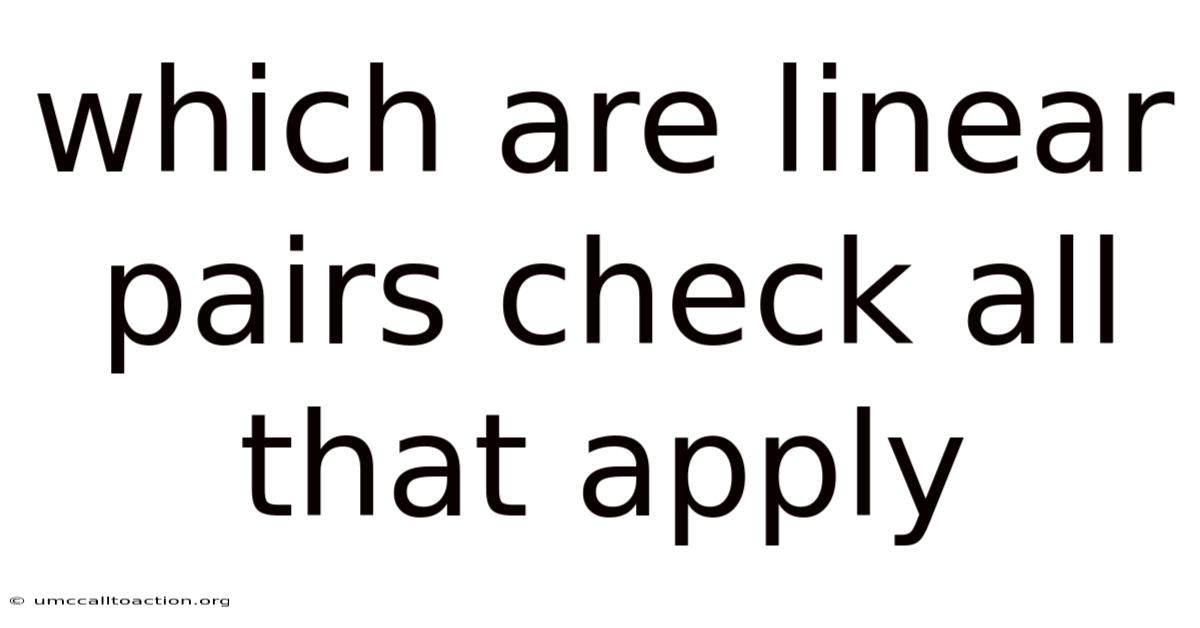 Which Are Linear Pairs Check All That Apply