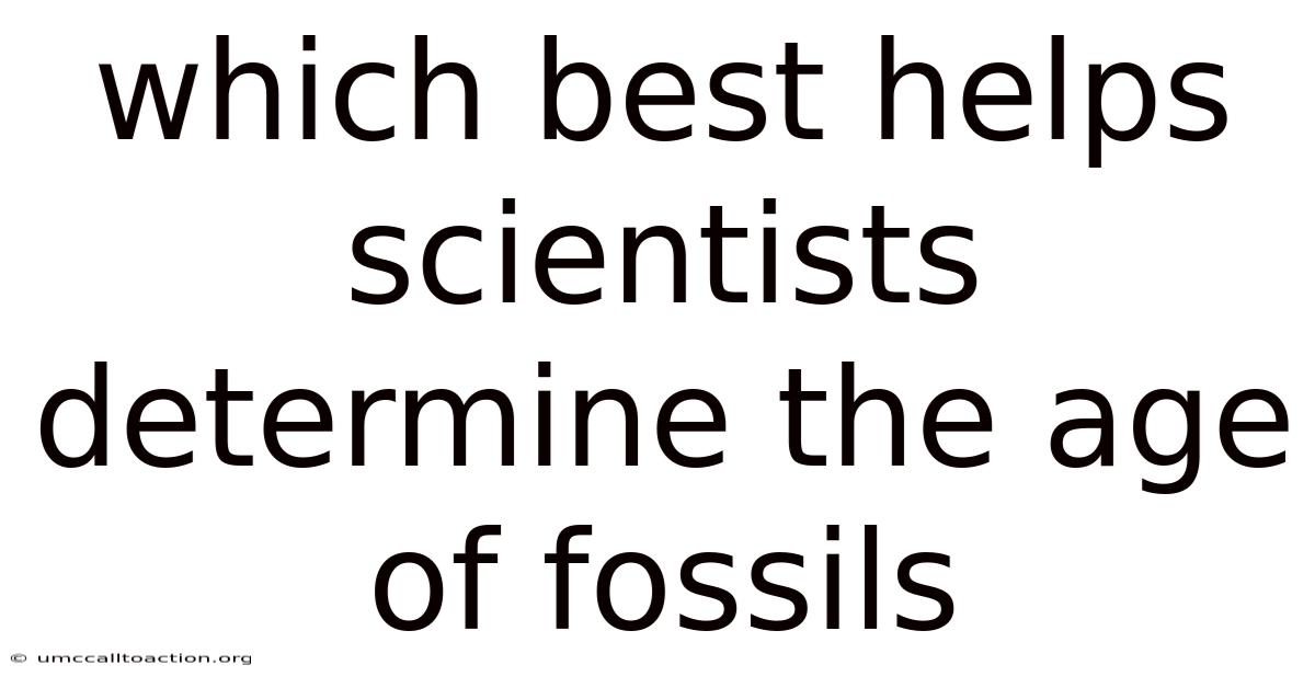 Which Best Helps Scientists Determine The Age Of Fossils