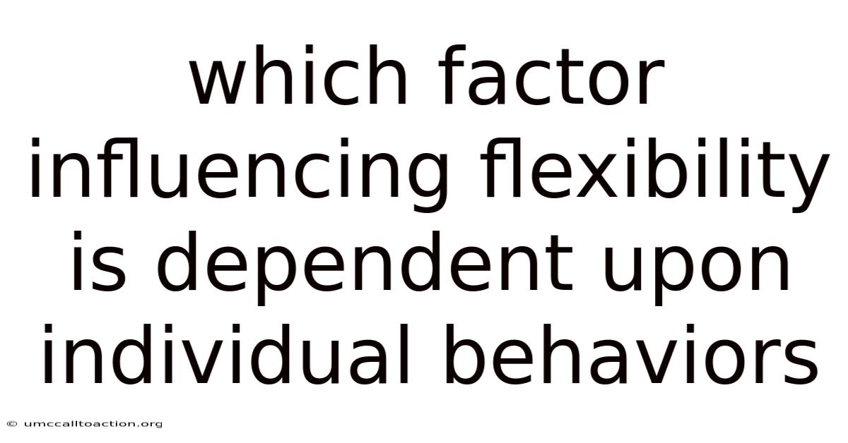 Which Factor Influencing Flexibility Is Dependent Upon Individual Behaviors