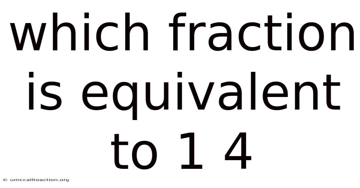 Which Fraction Is Equivalent To 1 4