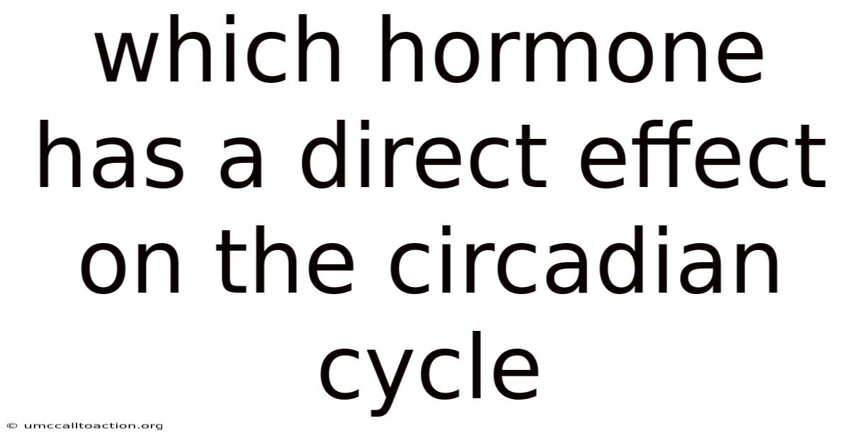 Which Hormone Has A Direct Effect On The Circadian Cycle