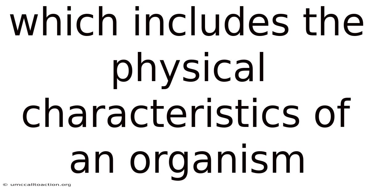 Which Includes The Physical Characteristics Of An Organism