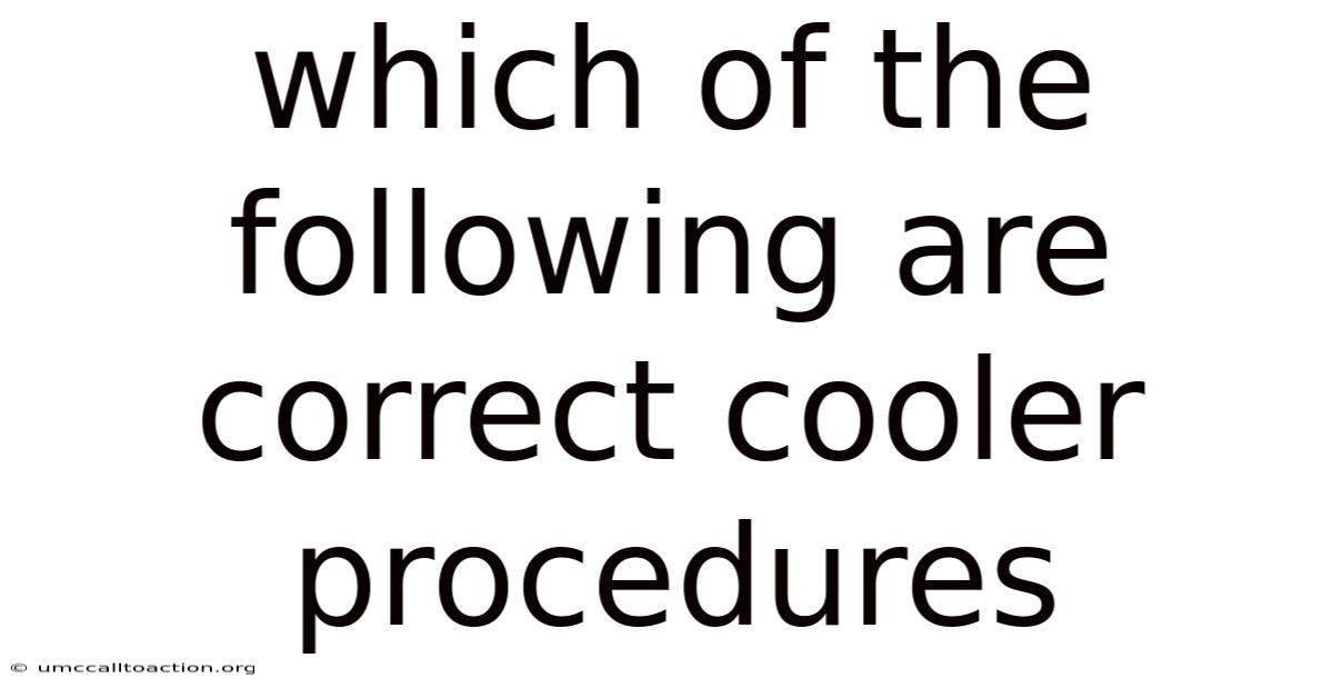 Which Of The Following Are Correct Cooler Procedures