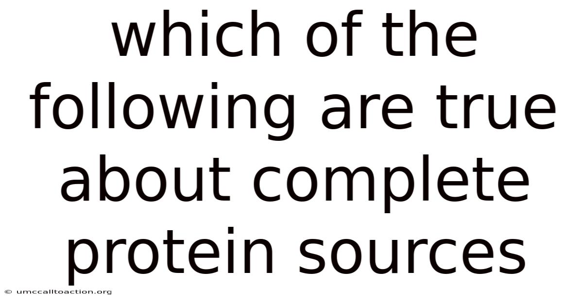 Which Of The Following Are True About Complete Protein Sources