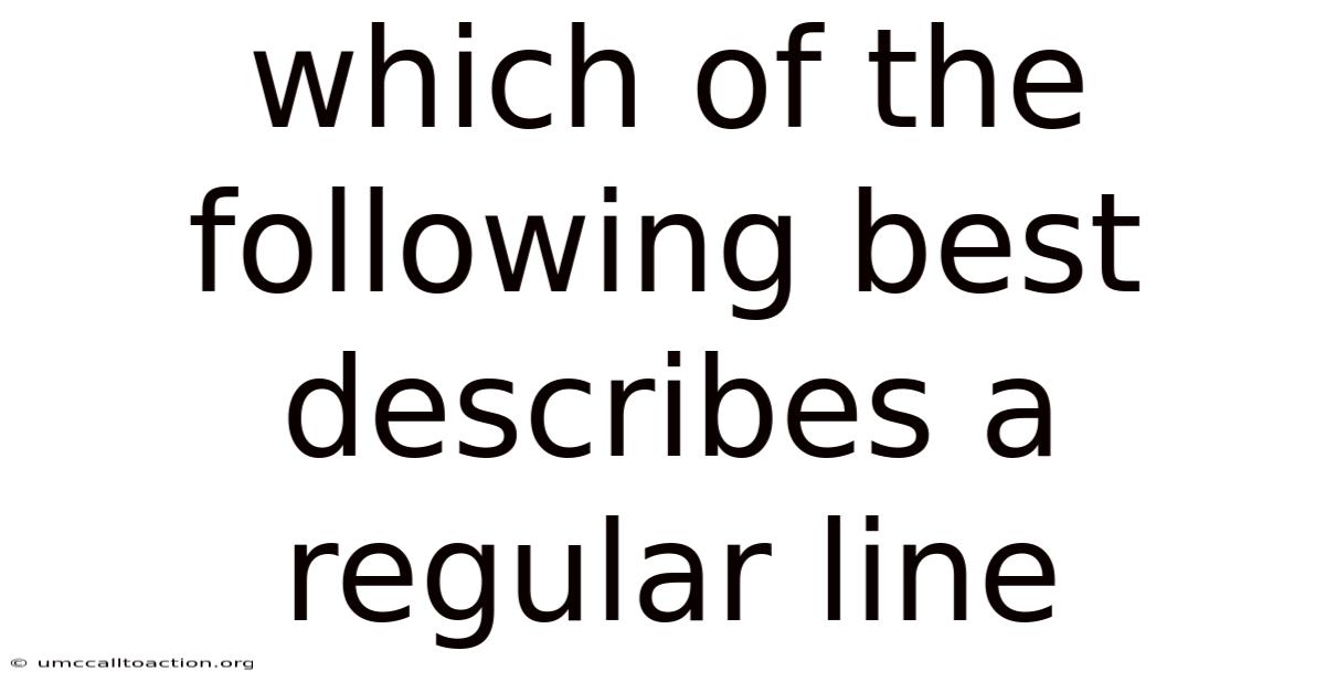 Which Of The Following Best Describes A Regular Line
