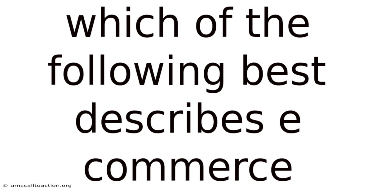 Which Of The Following Best Describes E Commerce