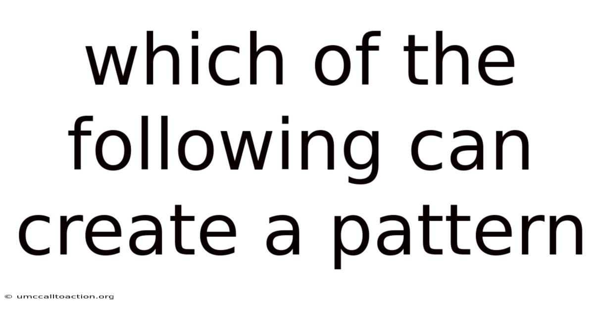 Which Of The Following Can Create A Pattern