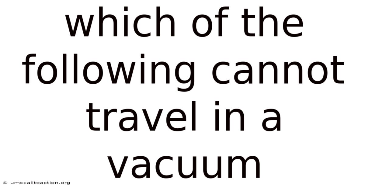 Which Of The Following Cannot Travel In A Vacuum