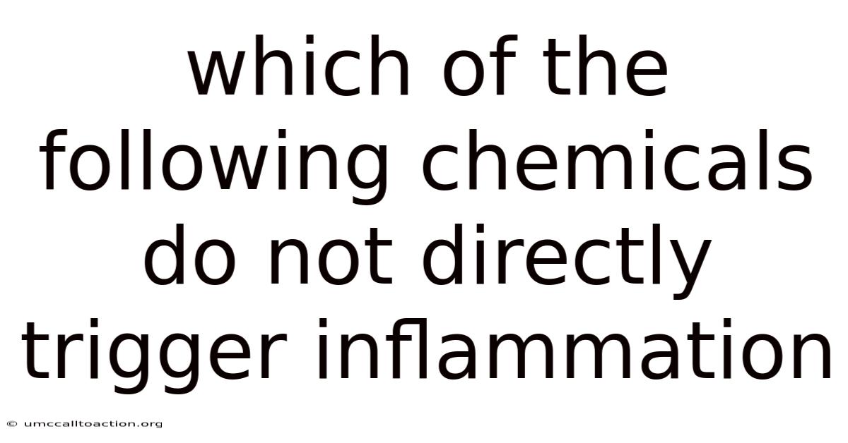 Which Of The Following Chemicals Do Not Directly Trigger Inflammation