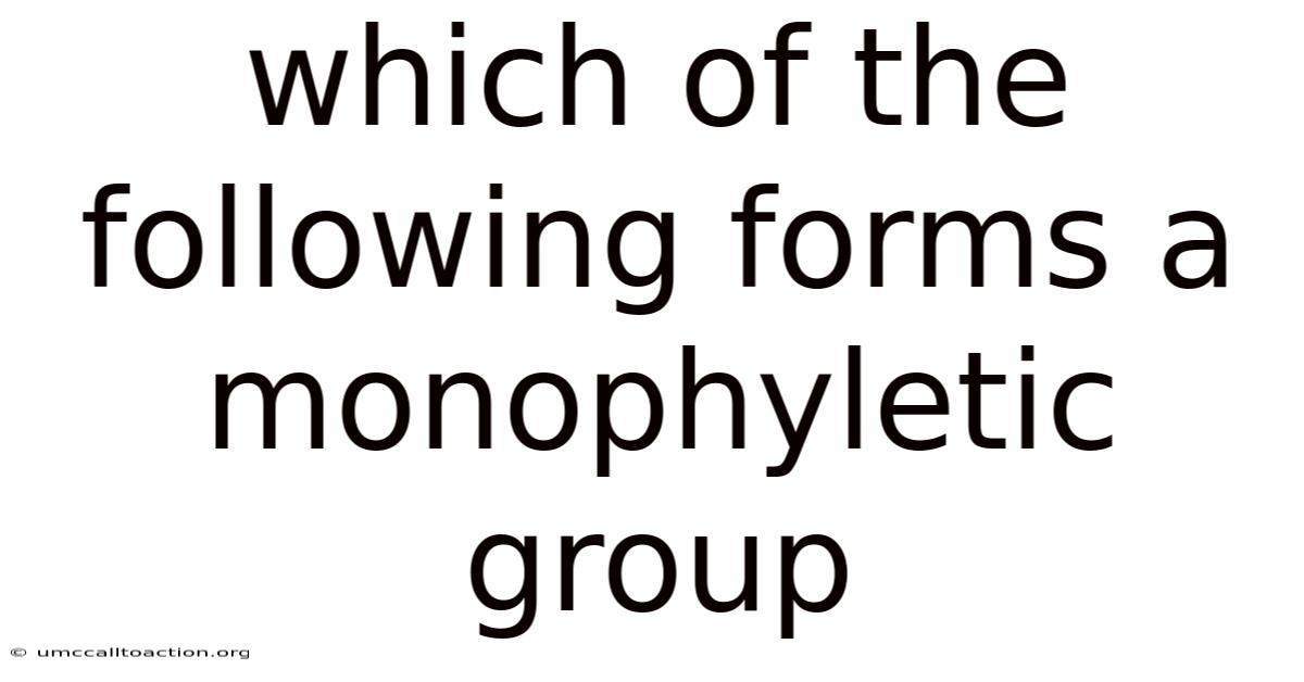 Which Of The Following Forms A Monophyletic Group