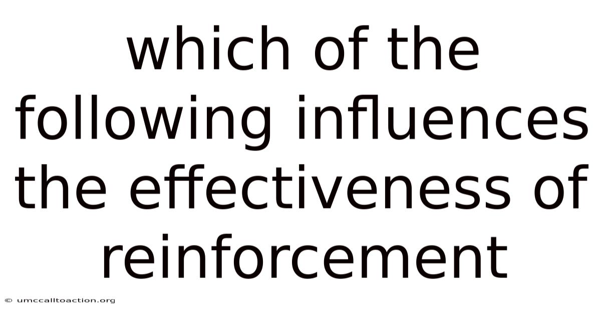 Which Of The Following Influences The Effectiveness Of Reinforcement