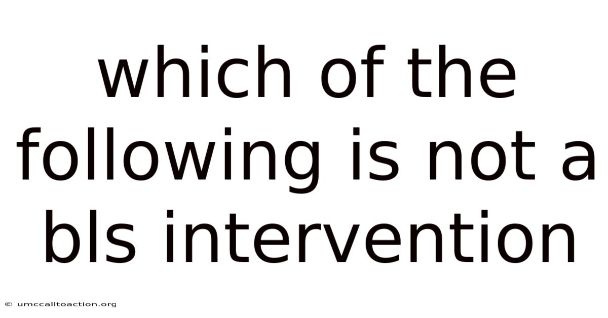 Which Of The Following Is Not A Bls Intervention