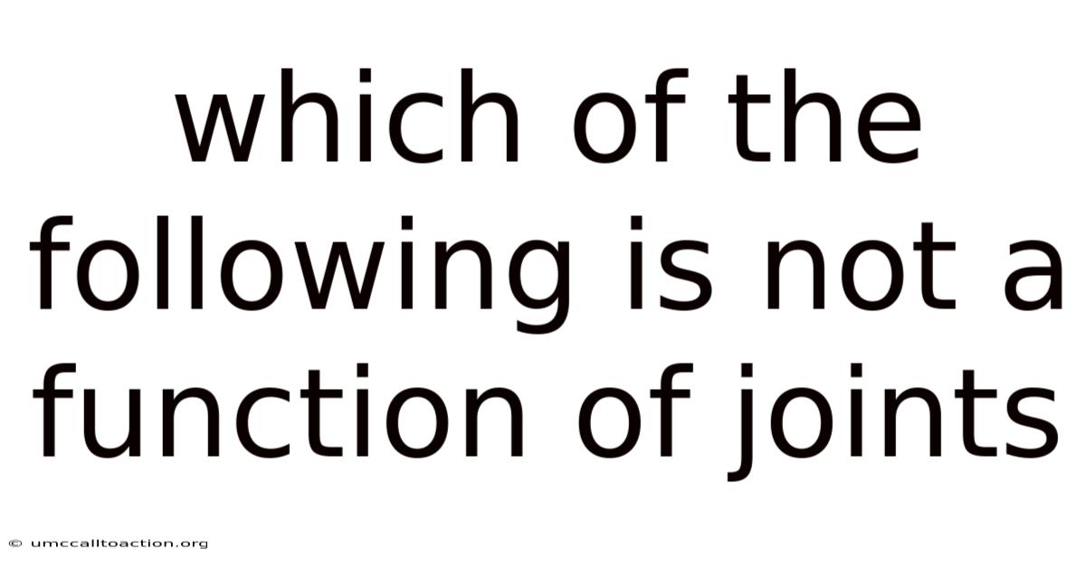 Which Of The Following Is Not A Function Of Joints