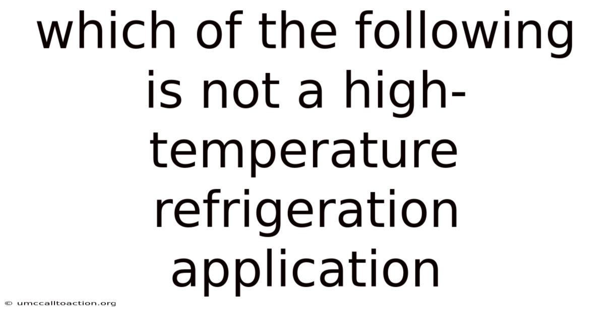 Which Of The Following Is Not A High-temperature Refrigeration Application