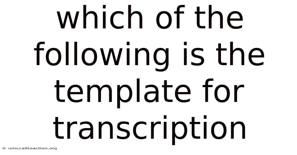 Which Of The Following Is The Template For Transcription
