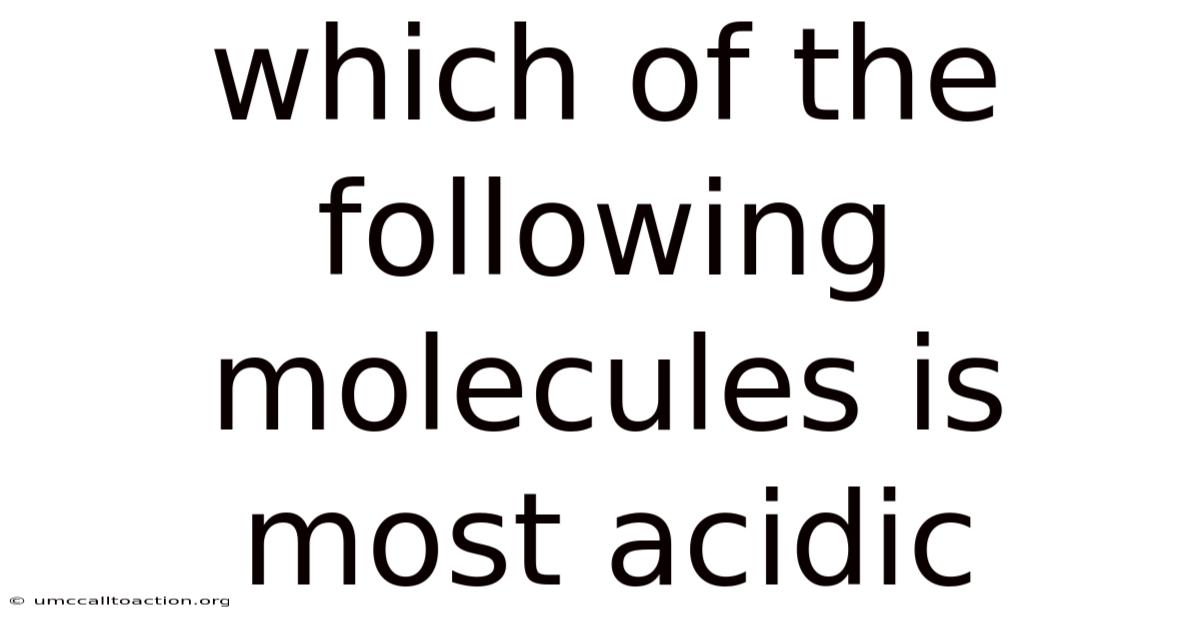 Which Of The Following Molecules Is Most Acidic