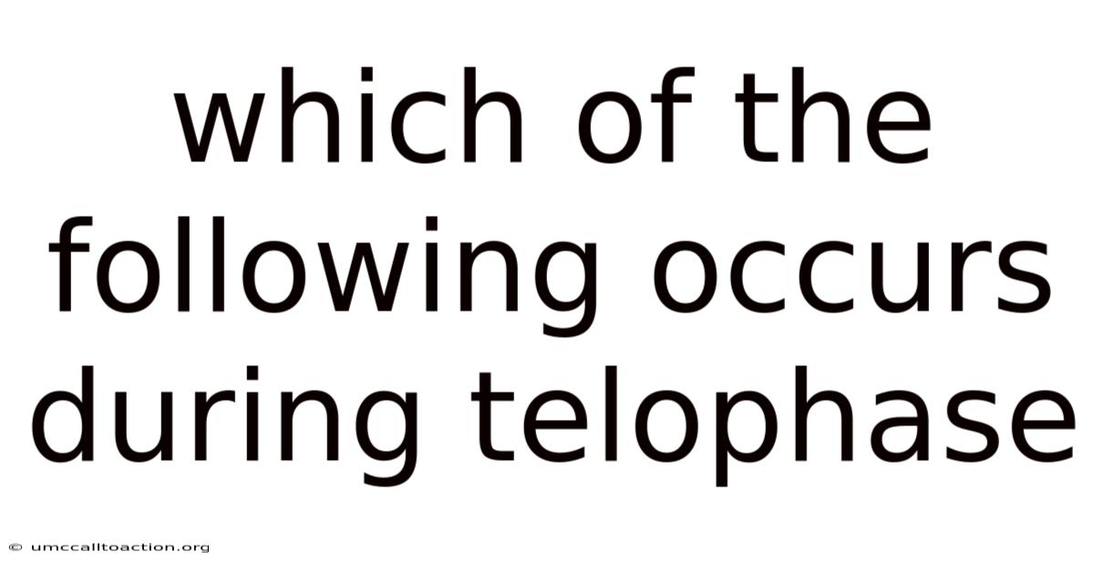 Which Of The Following Occurs During Telophase