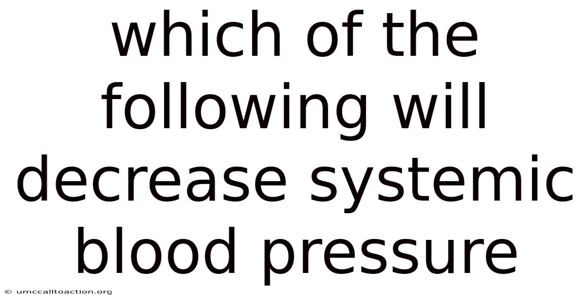 Which Of The Following Will Decrease Systemic Blood Pressure