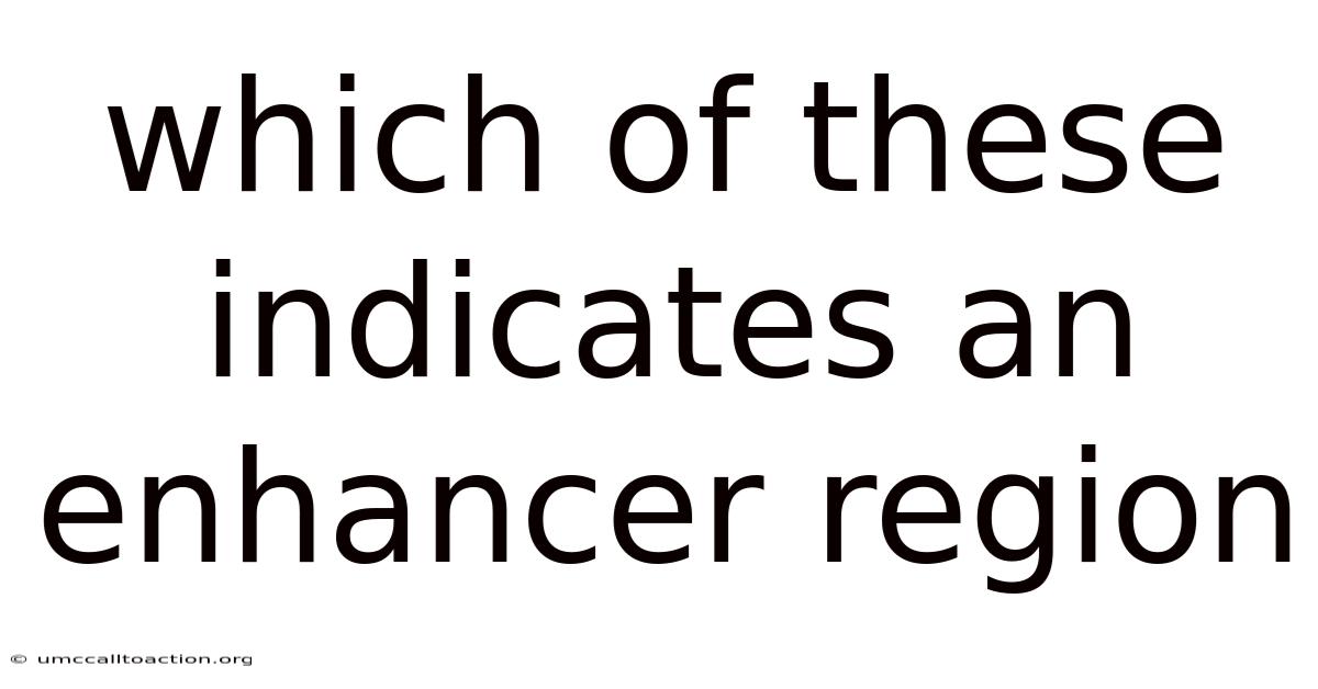 Which Of These Indicates An Enhancer Region
