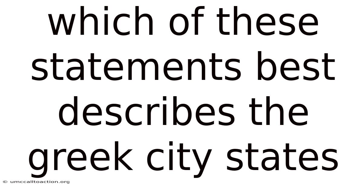 Which Of These Statements Best Describes The Greek City States